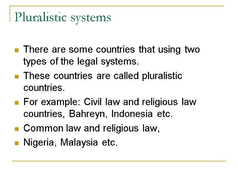 Pluralistic systems There are some countries that using two types of the legal systems.